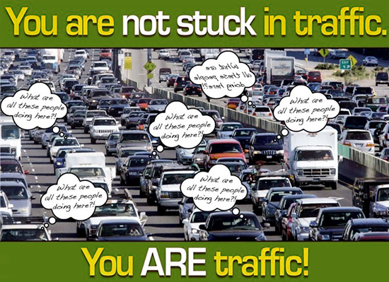 Traffic Jam: You are not STUCK in traffic. You ARE traffic.
