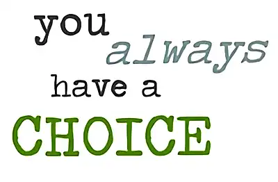 Graphic Text: You ALWAYS have a CHOICE.